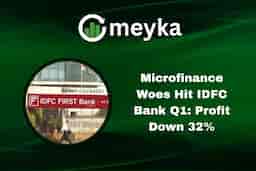 Microfinance Woes Hit IDFC Bank Q1: Profit Down 32%